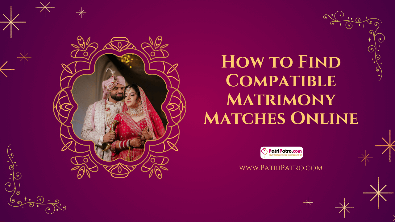 How to Find Compatible Matrimony Matches Online: A Complete Guide